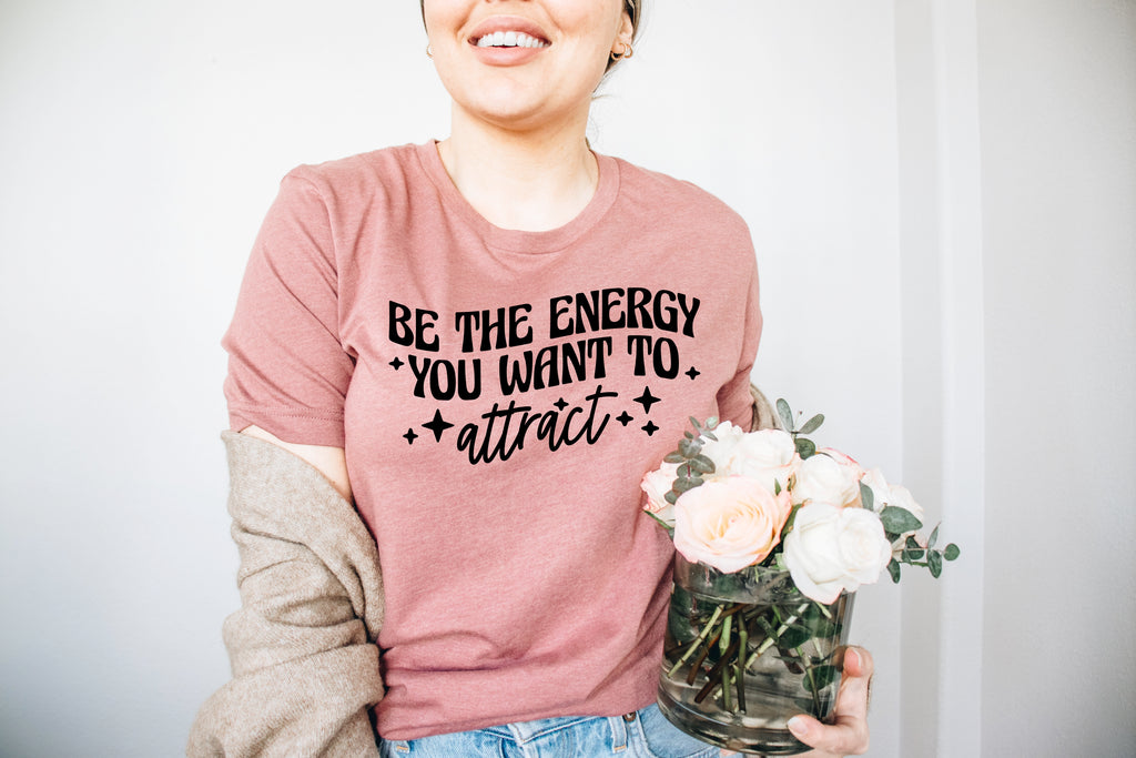 Be The Energy You Want To Attract Womens Tee